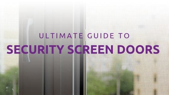 The Ultimate Buying Guide to Security Screen Doors