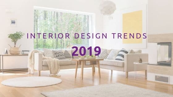 6 Interior Design Trends 2019